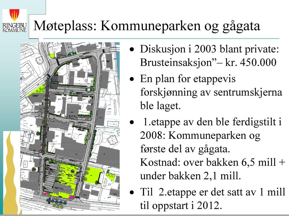 etappe av den ble ferdigstilt i 2008: Kommuneparken og første del av gågata.