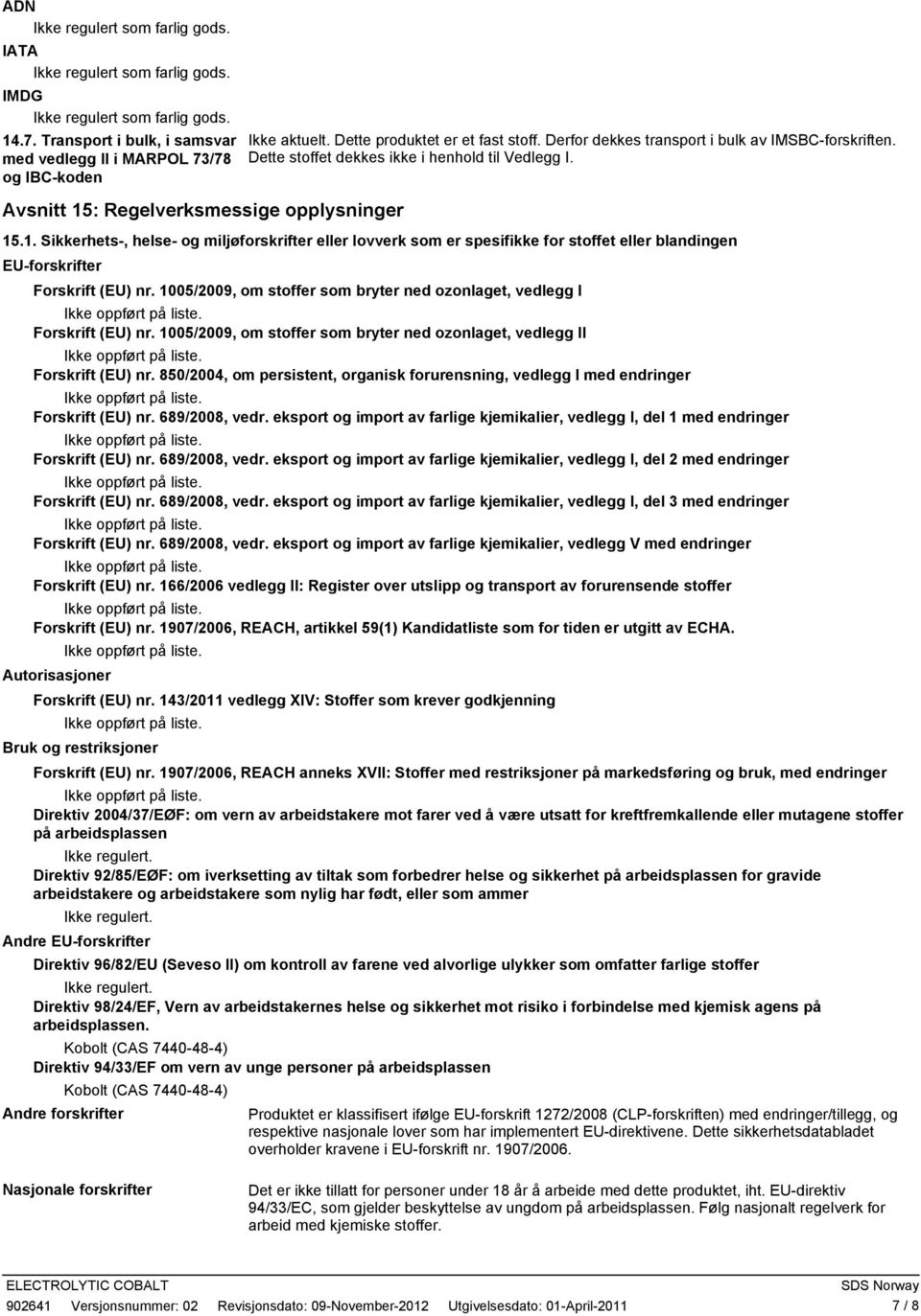 1005/2009, om stoffer som bryter ned ozonlaget, vedlegg I Forskrift (EU) nr. 1005/2009, om stoffer som bryter ned ozonlaget, vedlegg II Forskrift (EU) nr.