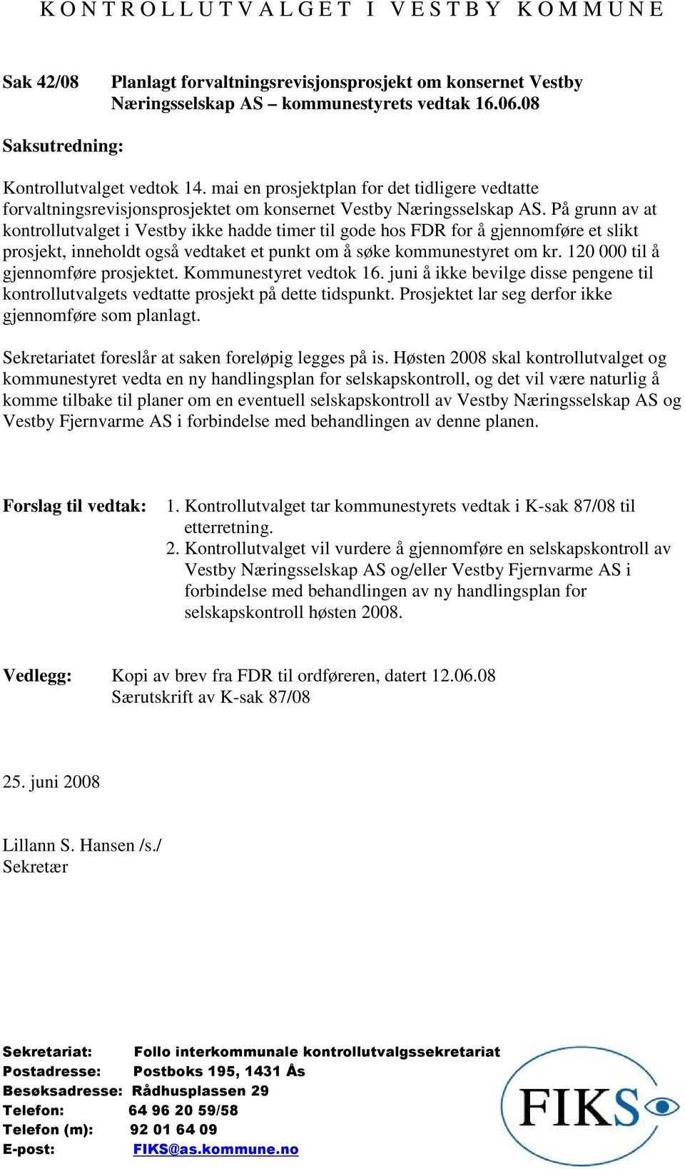 På grunn av at kontrollutvalget i Vestby ikke hadde timer til gode hos FDR for å gjennomføre et slikt prosjekt, inneholdt også vedtaket et punkt om å søke kommunestyret om kr.