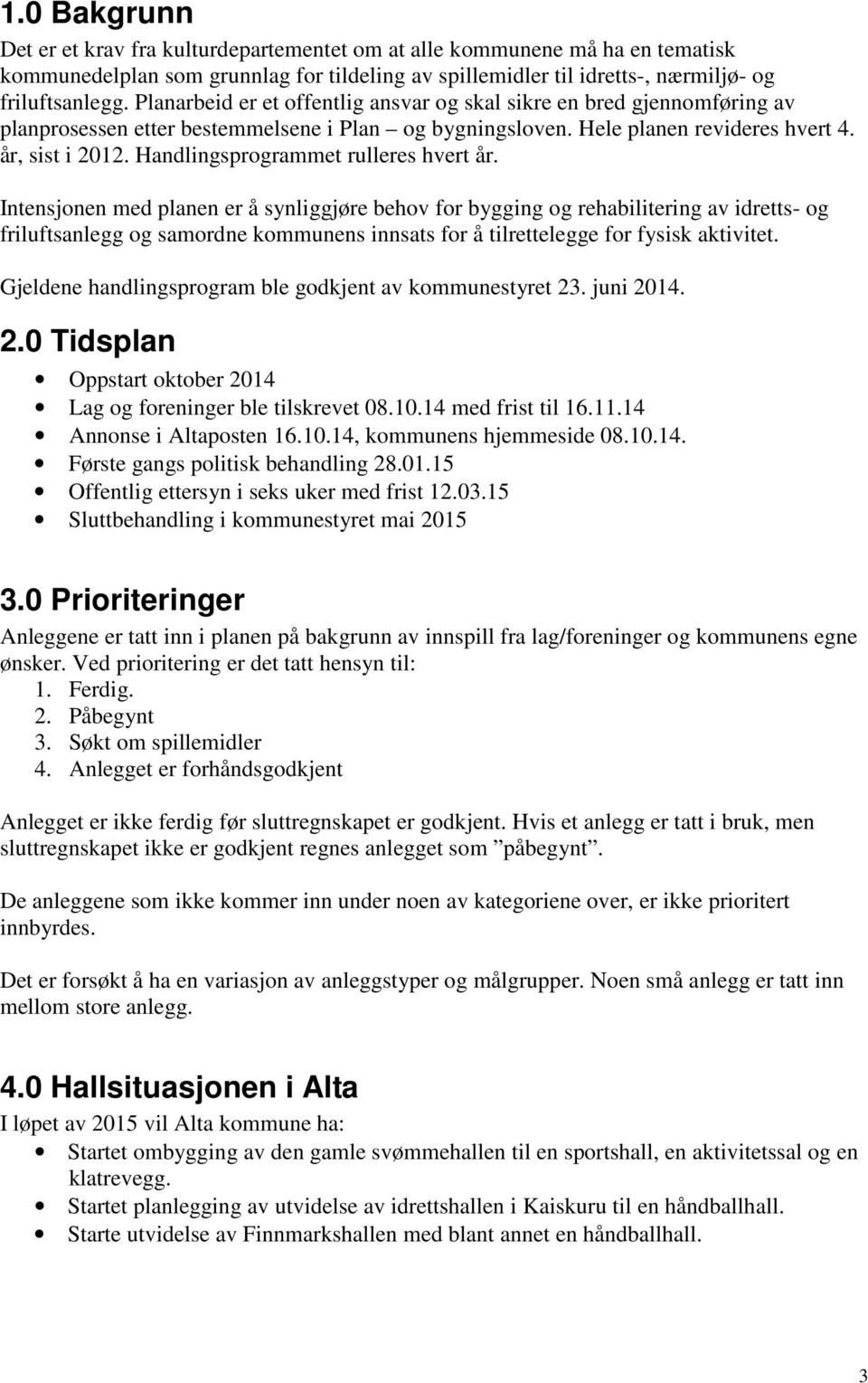 Handlingsprogrammet rulleres hvert år.