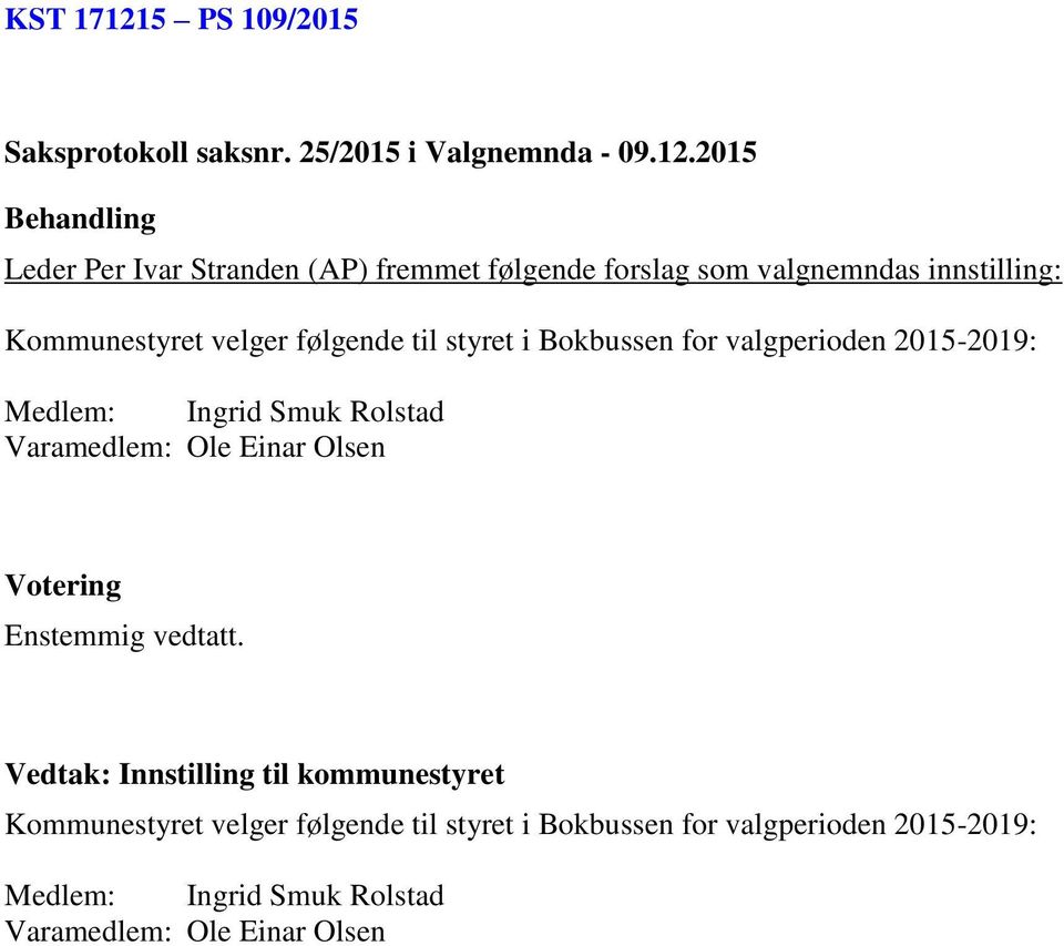 2015 Leder Per Ivar Stranden (AP) fremmet følgende forslag som valgnemndas innstilling: Kommunestyret velger
