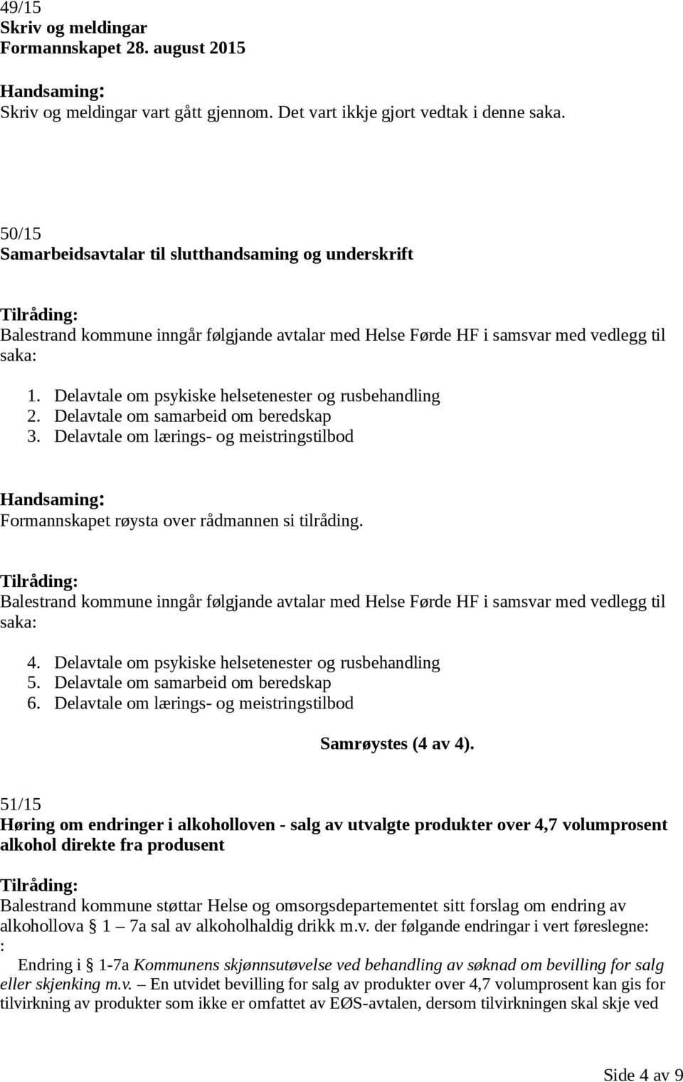 Delavtale om psykiske helsetenester og rusbehandling 2. Delavtale om samarbeid om beredskap 3.