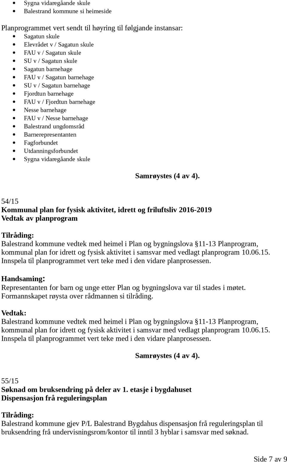 Barnerepresentanten Fagforbundet Utdanningsforbundet Sygna vidaregåande skule 54/15 Kommunal plan for fysisk aktivitet, idrett og friluftsliv 2016-2019 Vedtak av planprogram Balestrand kommune vedtek