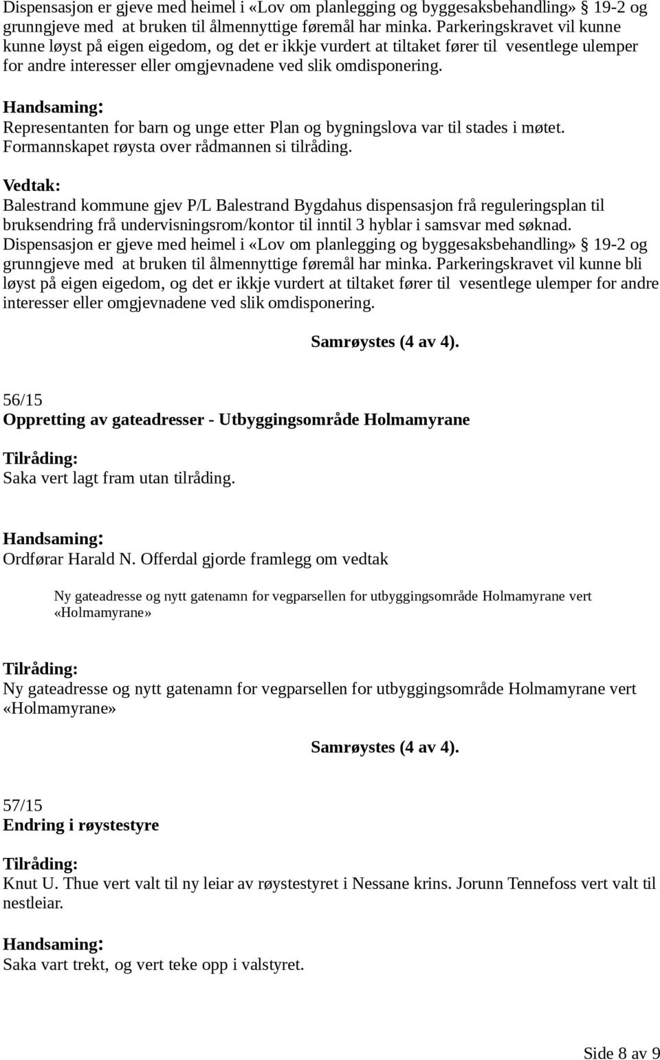 Representanten for barn og unge etter Plan og bygningslova var til stades i møtet.