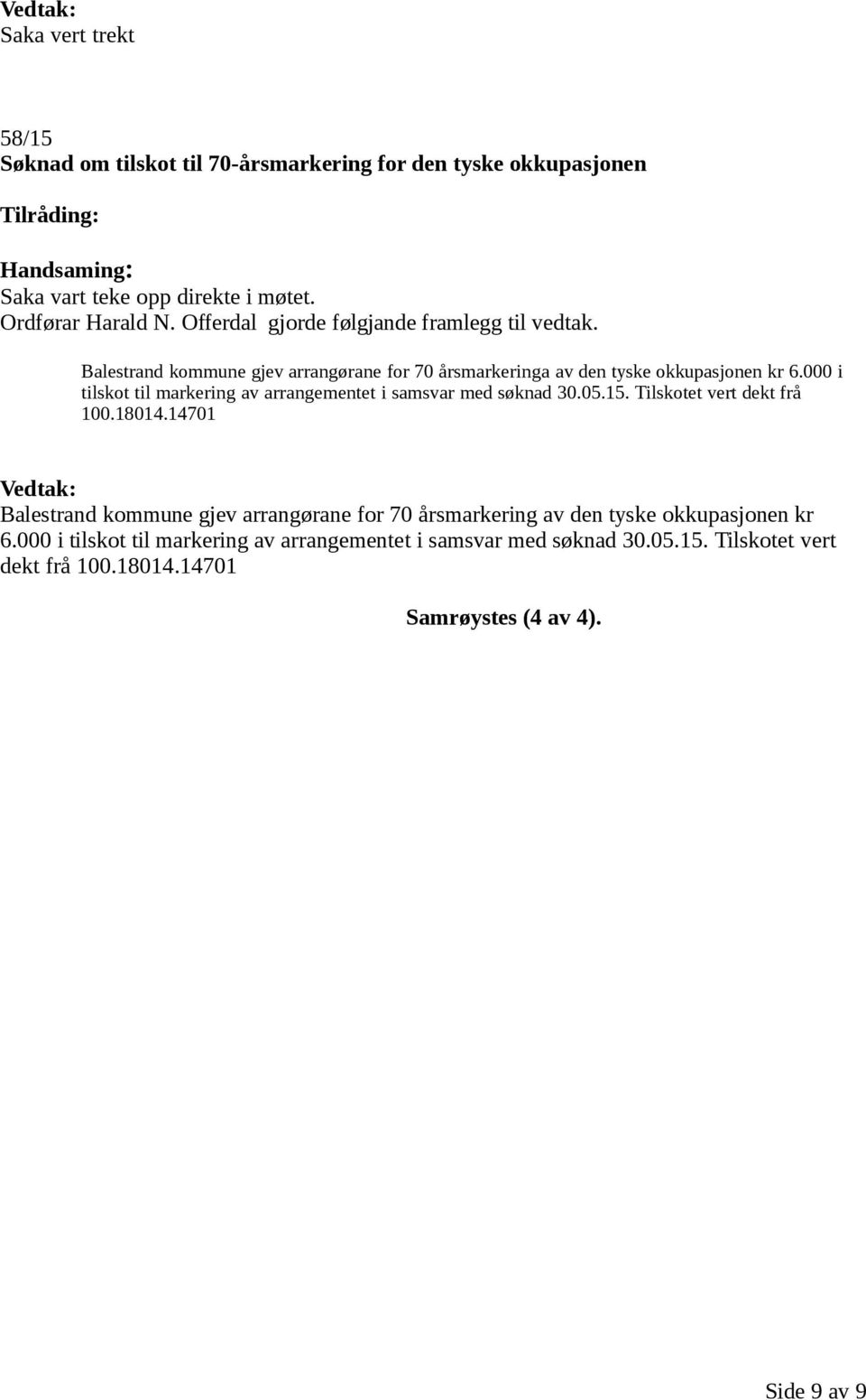 000 i tilskot til markering av arrangementet i samsvar med søknad 30.05.15. Tilskotet vert dekt frå 100.18014.