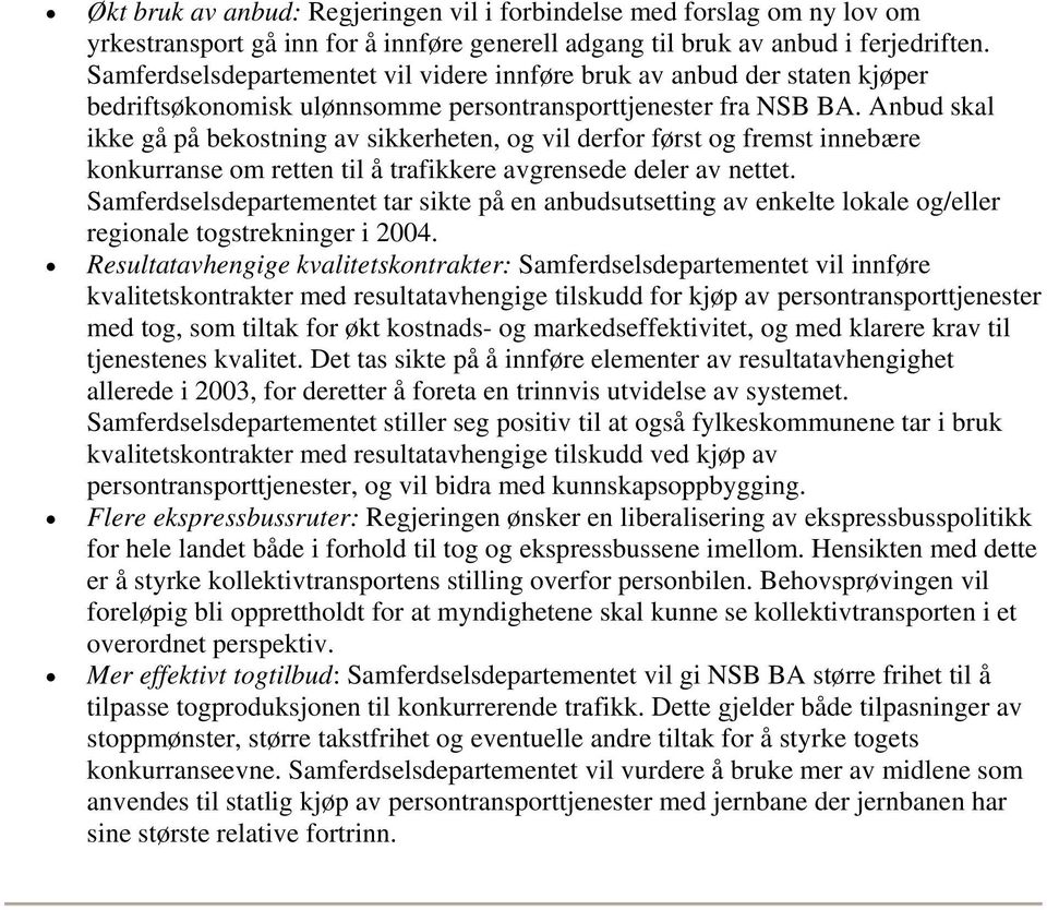 Anbud skal ikke gå på bekostning av sikkerheten, og vil derfor først og fremst innebære konkurranse om retten til å trafikkere avgrensede deler av nettet.