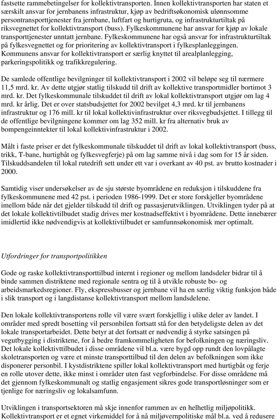 infrastrukturtiltak på riksvegnettet for kollektivtransport (buss). Fylkeskommunene har ansvar for kjøp av lokale transporttjenester unntatt jernbane.