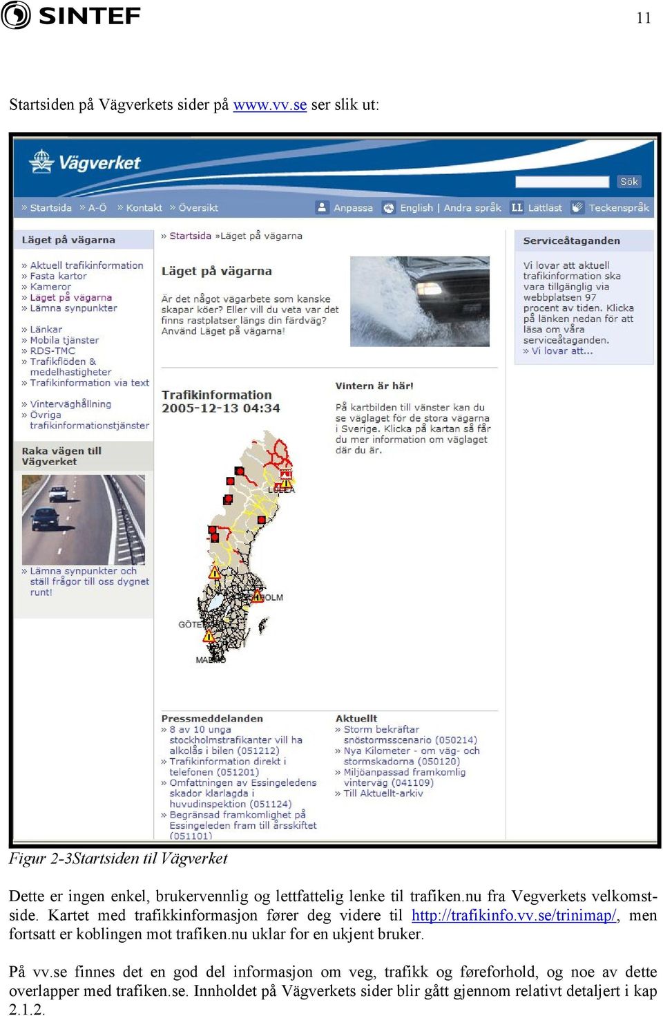 nu fra Vegverkets velkomstside. Kartet med trafikkinformasjon fører deg videre til http://trafikinfo.vv.
