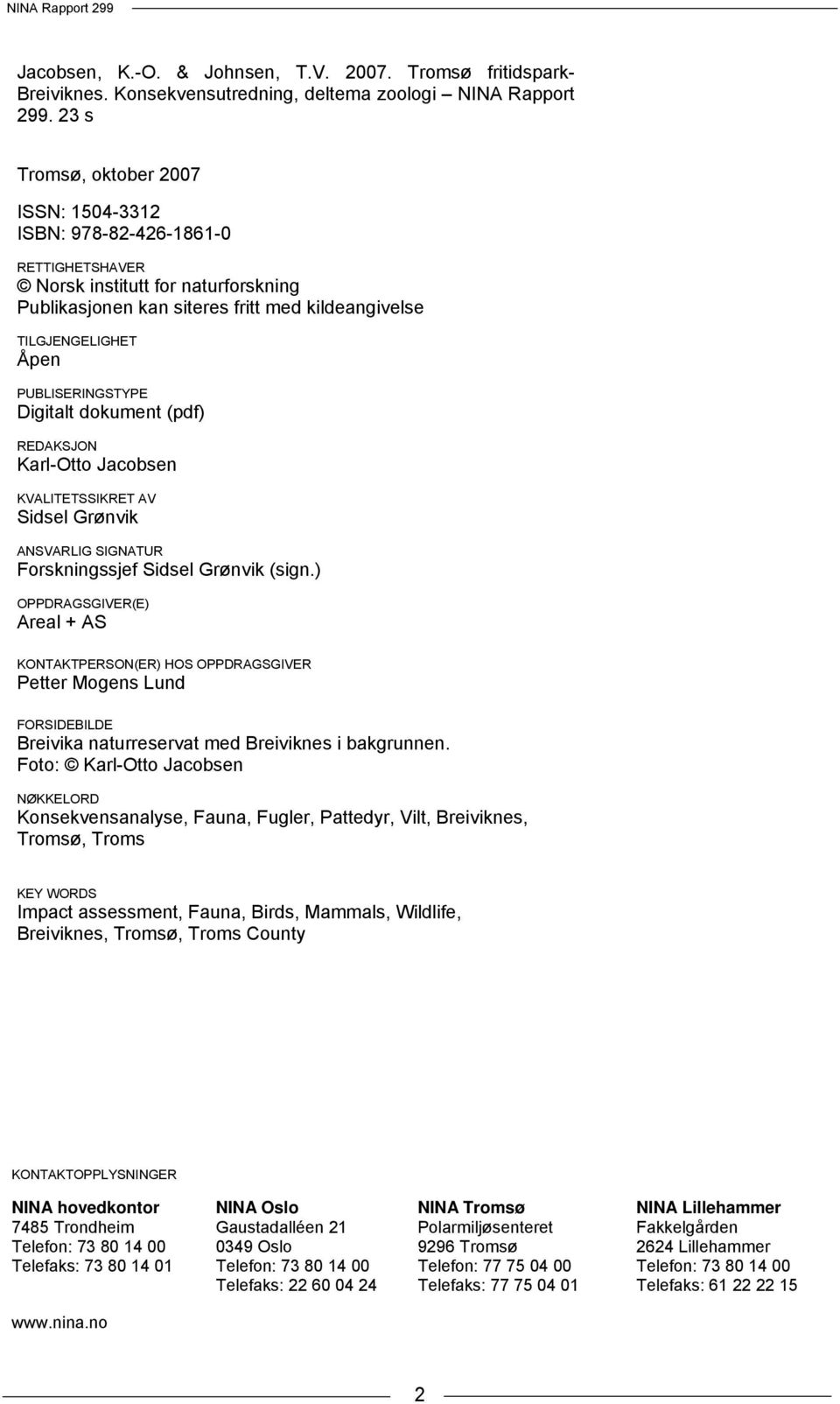 PUBLISERINGSTYPE Digitalt dokument (pdf) REDAKSJON Karl-Otto Jacobsen KVALITETSSIKRET AV Sidsel Grønvik ANSVARLIG SIGNATUR Forskningssjef Sidsel Grønvik (sign.