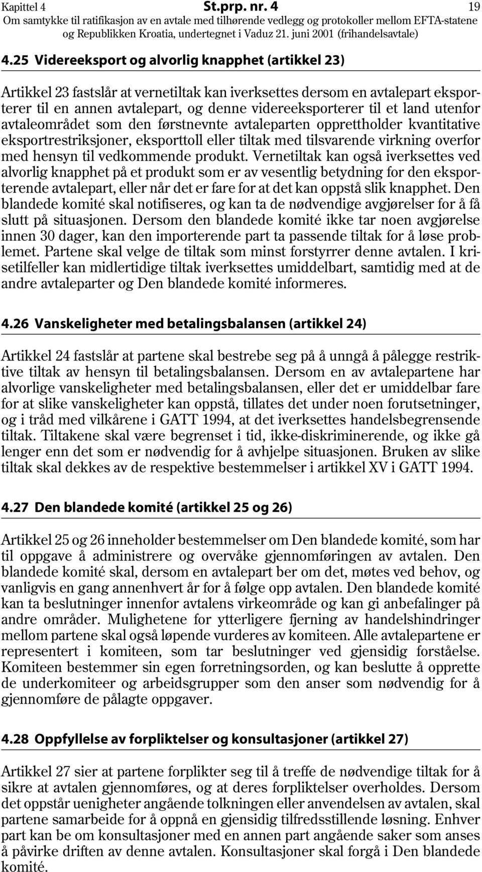 land utenfor avtaleområdet som den førstnevnte avtaleparten opprettholder kvantitative eksportrestriksjoner, eksporttoll eller tiltak med tilsvarende virkning overfor med hensyn til vedkommende