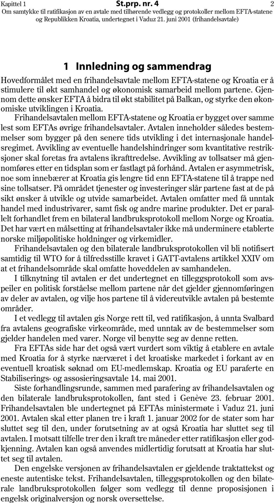 Frihandelsavtalen mellom EFTA-statene og Kroatia er bygget over samme lest som EFTAs øvrige frihandelsavtaler.