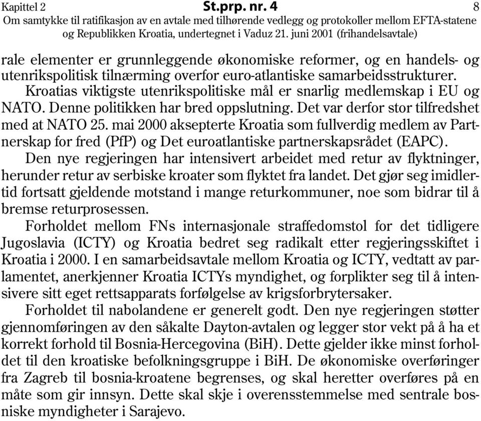 mai 2000 aksepterte Kroatia som fullverdig medlem av Partnerskap for fred (PfP) og Det euroatlantiske partnerskapsrådet (EAPC).