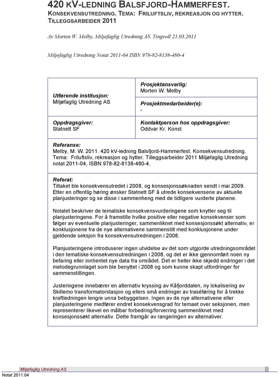 Melby Prosjektmedarbeider(e): - Kontaktperson hos oppdragsgiver: Oddvar Kr. Konst Referanse: Melby, M. W. 2011. 420 kv-ledning Balsfjord-Hammerfest. Konsekvensutredning.