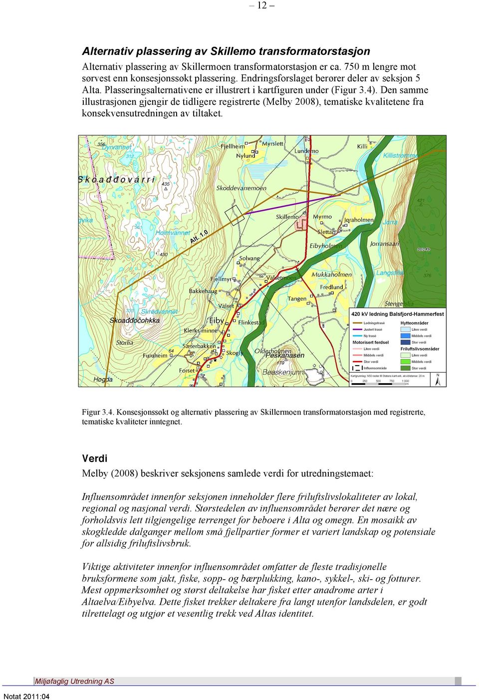 Den samme illustrasjonen gjengir de tidligere registrerte (Melby 2008), tematiske kvalitetene fra konsekvensutredningen av tiltaket. Figur 3.4.