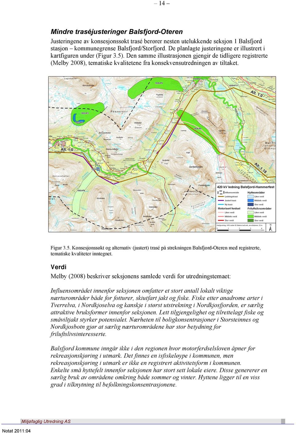 Den samme illustrasjonen gjengir de tidligere registrerte (Melby 2008), tematiske kvalitetene fra konsekvensutredningen av tiltaket. Figur 3.5.