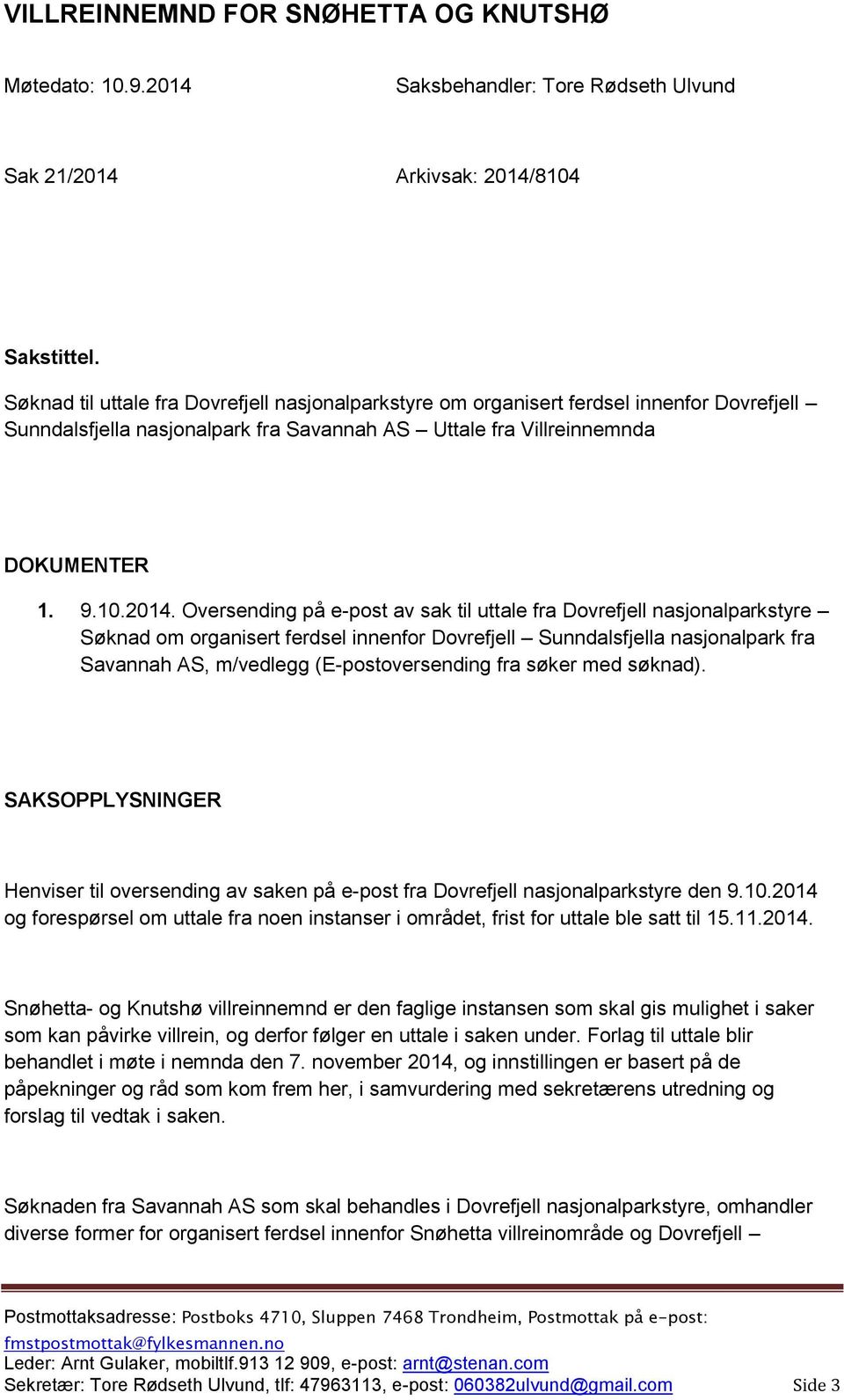 Oversending på e-post av sak til uttale fra Dovrefjell nasjonalparkstyre Søknad om organisert ferdsel innenfor Dovrefjell Sunndalsfjella nasjonalpark fra Savannah AS, m/vedlegg (E-postoversending fra