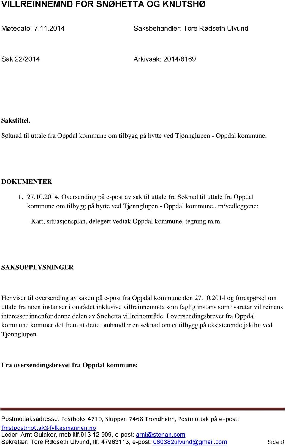 Oversending på e-post av sak til uttale fra Søknad til uttale fra Oppdal kommune om tilbygg på hytte ved Tjønnglupen - Oppdal kommune.