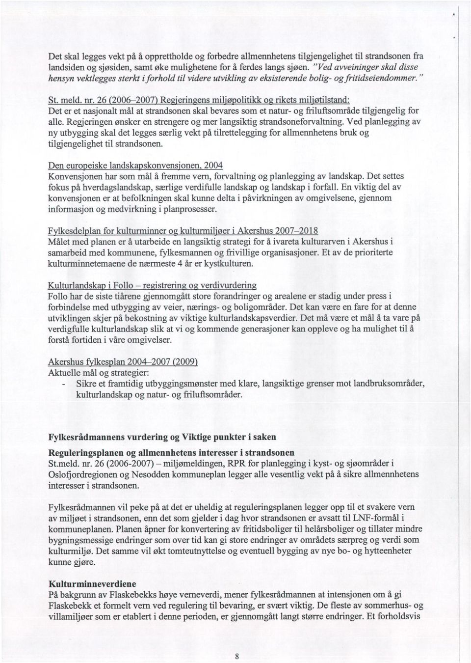 26 2006-2007 Re 'erin ens mit olitikk o rikets mil'fftilstand: Det er et nasjonalt mål at strandsonen skal bevares som et natur- og friluftsområde tilgjengelig for alle.