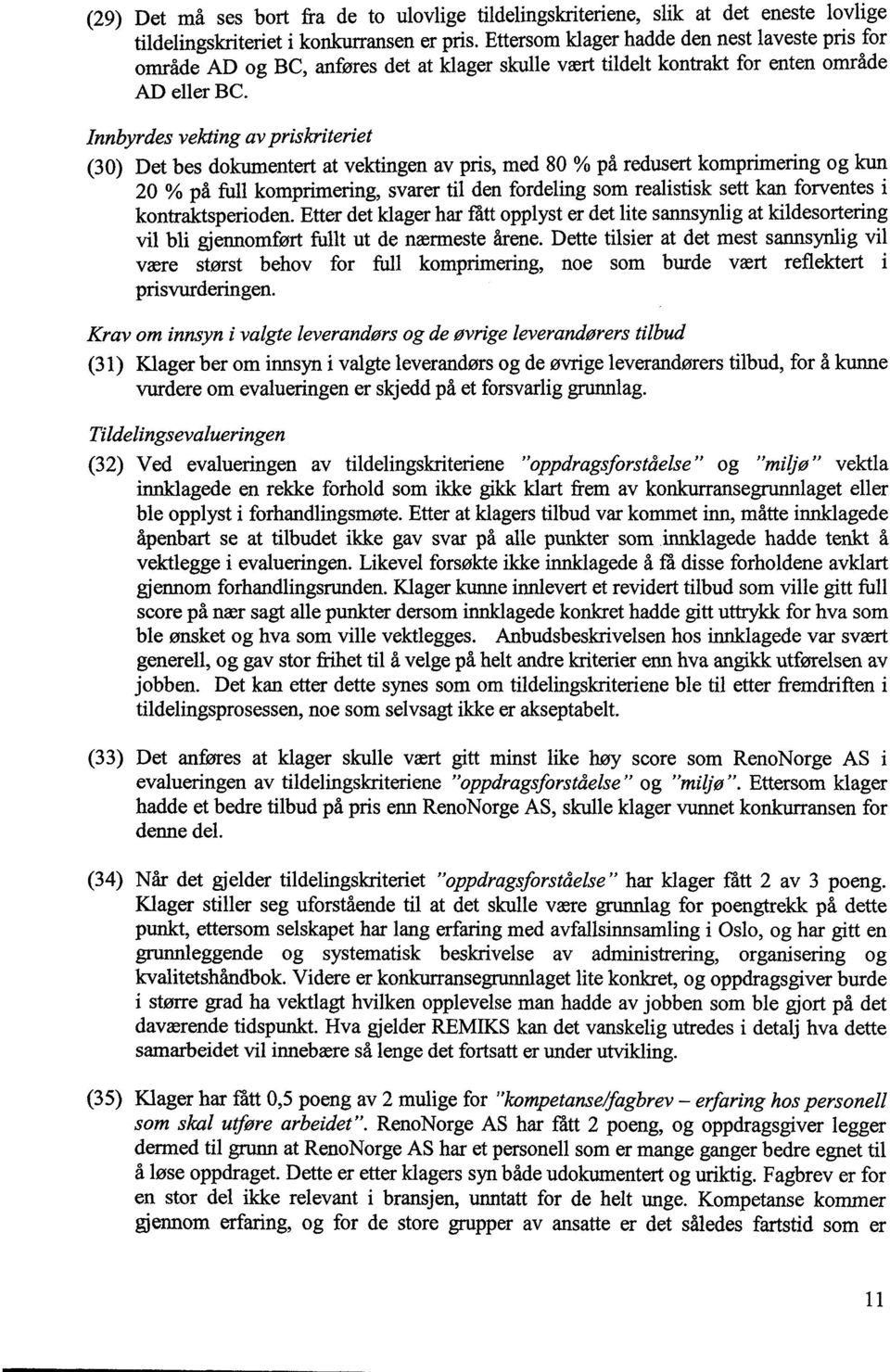 Innbyrdes vekting av priskriteriet (30) Det bes dokumentert at vektingen av pris, med 80 % på redusert komprimering og kun 20 % på full komprimering, svarer til den fordeling som realistisk sett kan