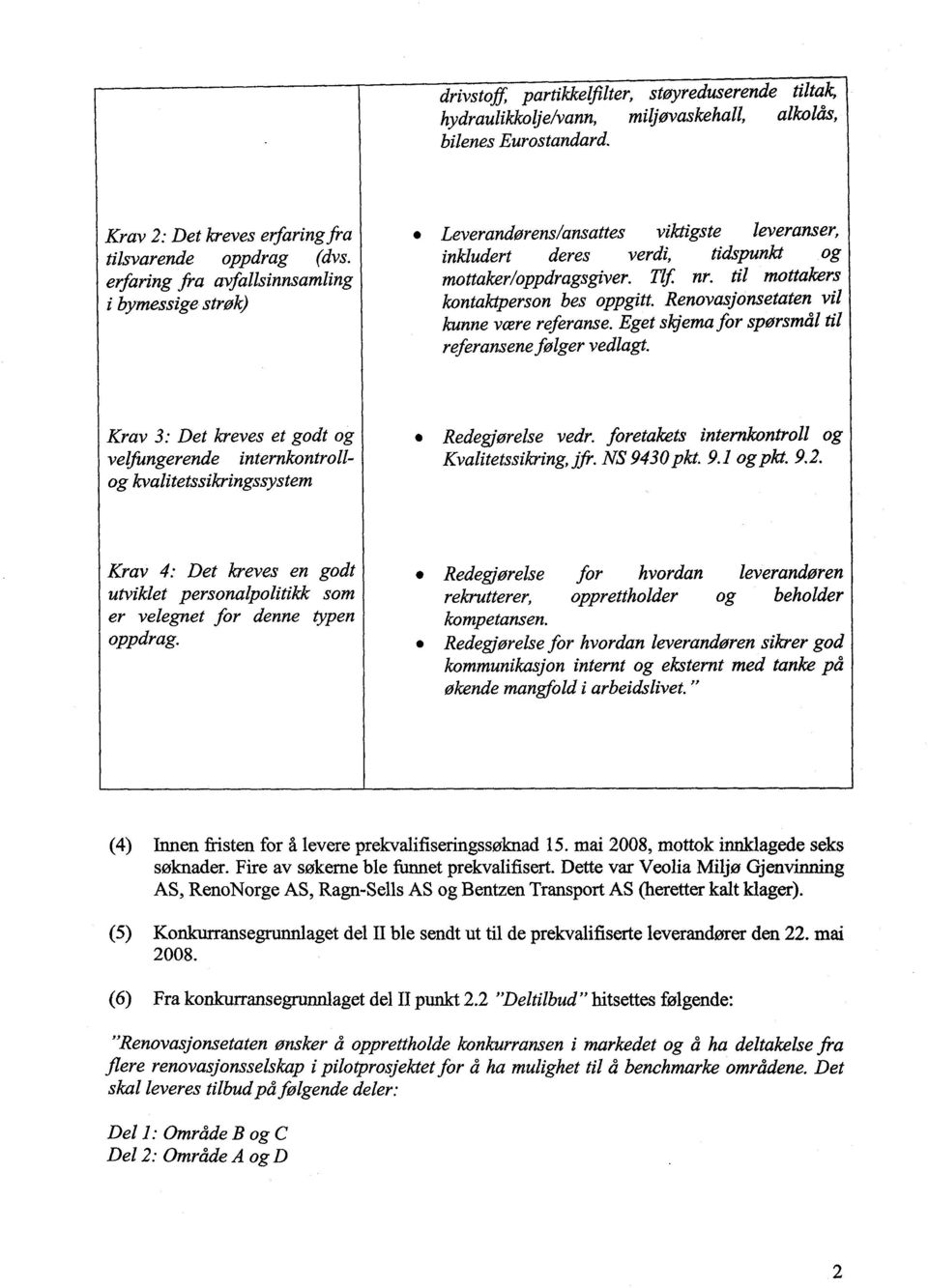 til mottakers kontaktperson bes oppgitt. Renovasjonsetaten vil kunne være referanse. Eget skjema for spørsmål til referansene følger vedlagt.