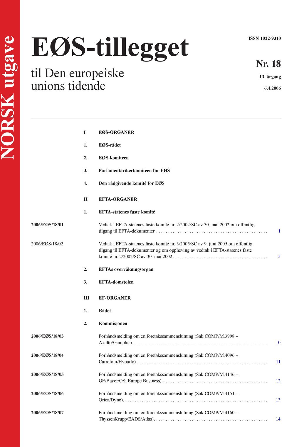 mai 2002 om offentlig tilgang til EFTA-dokumenter............................................... 1 Vedtak i EFTA-statenes faste komité nr. 3/2005/SC av 9.