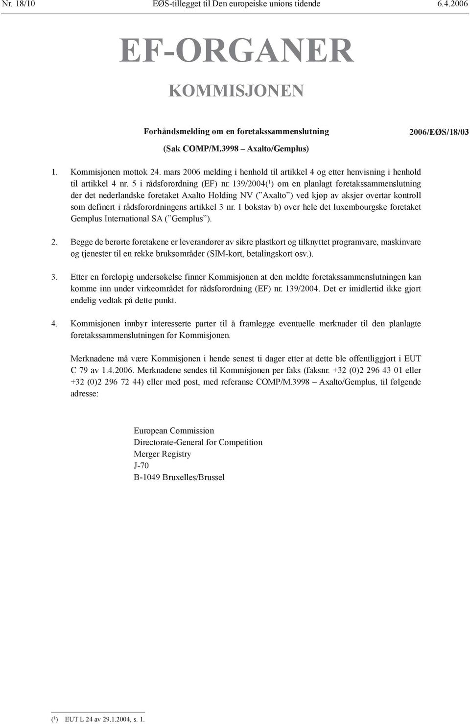 139/2004( 1 ) om en planlagt foretakssammenslutning der det nederlandske foretaket Axalto Holding NV ( Axalto ) ved kjøp av aksjer overtar kontroll som definert i rådsforordningens artikkel 3 nr.