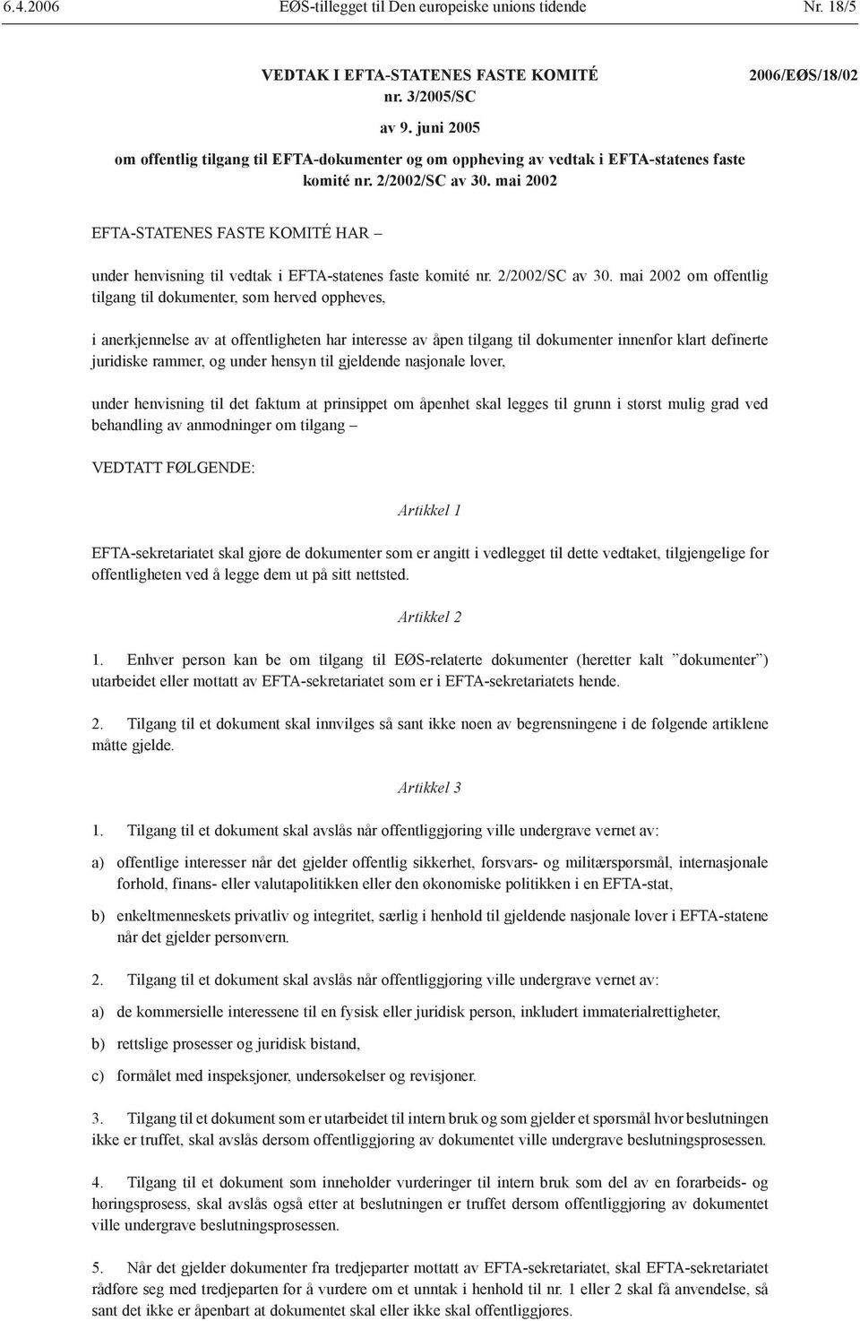 mai 2002 EFTA-STATENES FASTE KOMITÉ HAR under henvisning til vedtak i EFTA-statenes faste komité nr. 2/2002/SC av 30.