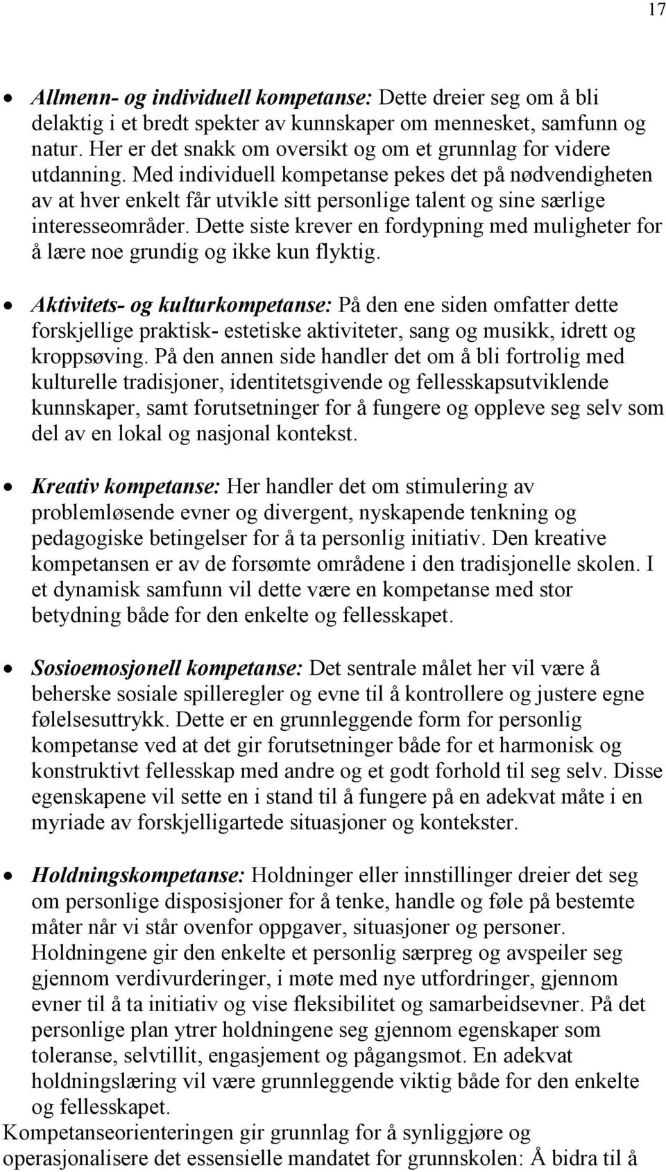 Med individuell kompetanse pekes det på nødvendigheten av at hver enkelt får utvikle sitt personlige talent og sine særlige interesseområder.