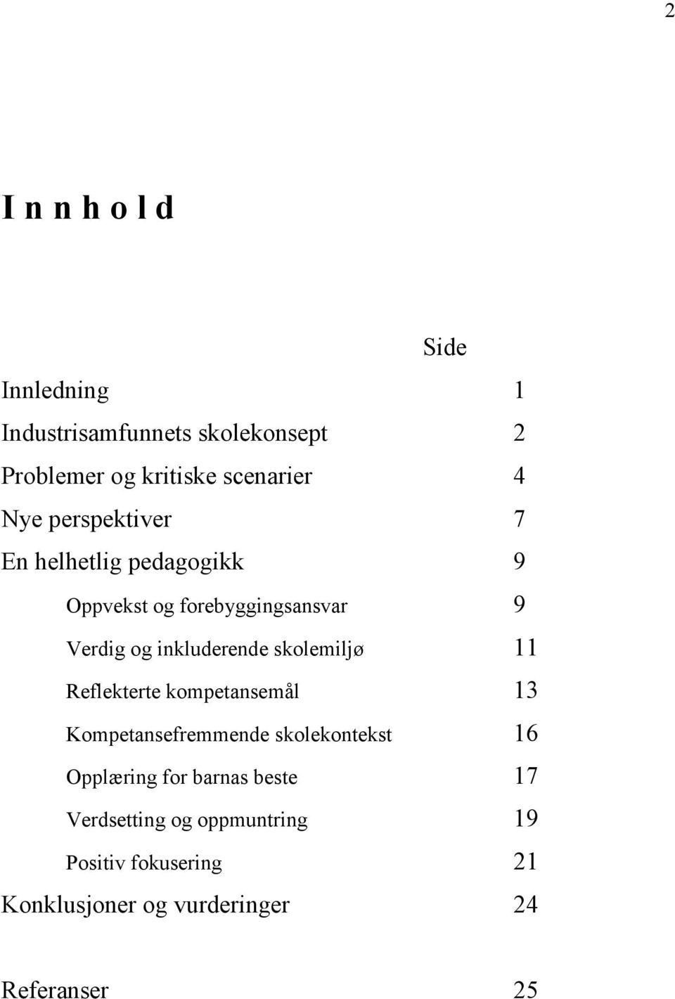 skolemiljø 11 Reflekterte kompetansemål 13 Kompetansefremmende skolekontekst 16 Opplæring for barnas