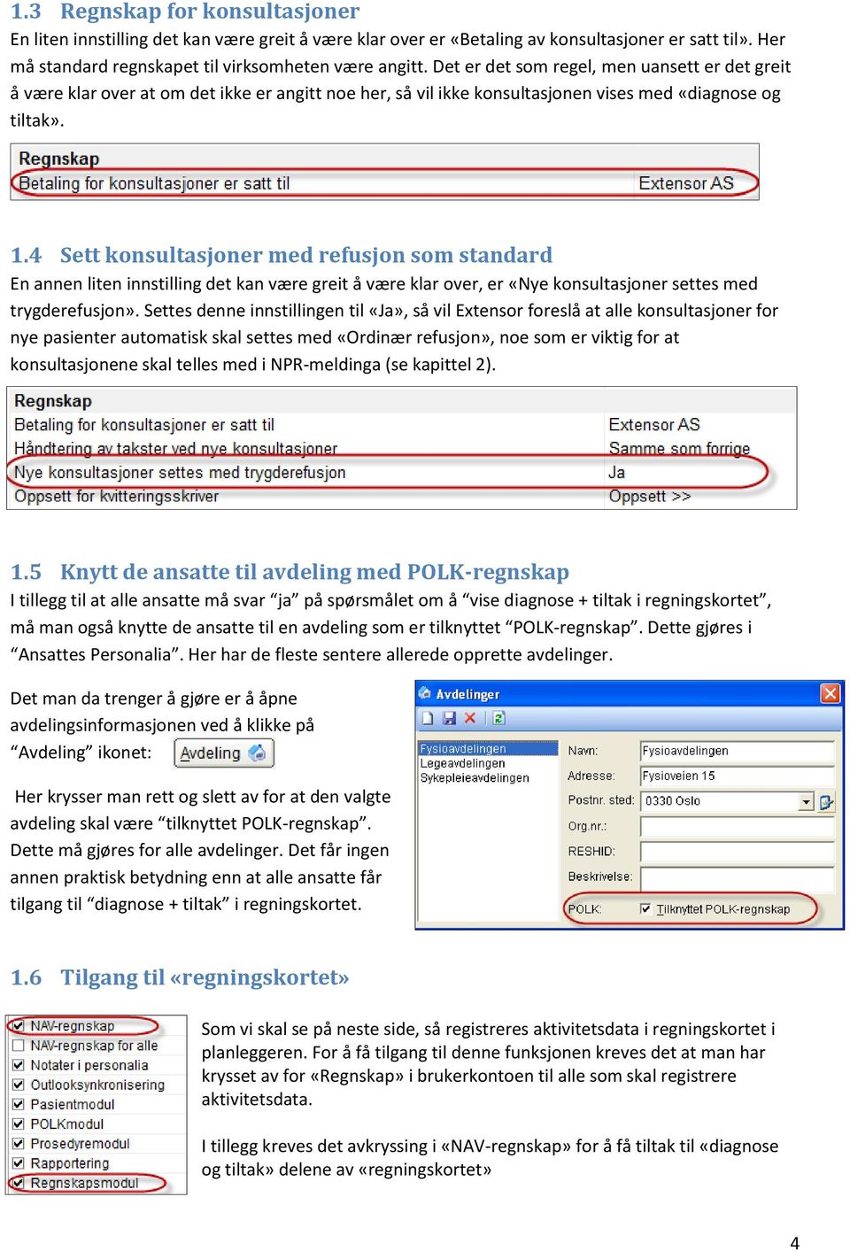 4 Sett konsultasjoner med refusjon som standard En annen liten innstilling det kan være greit å være klar over, er «Nye konsultasjoner settes med trygderefusjon».