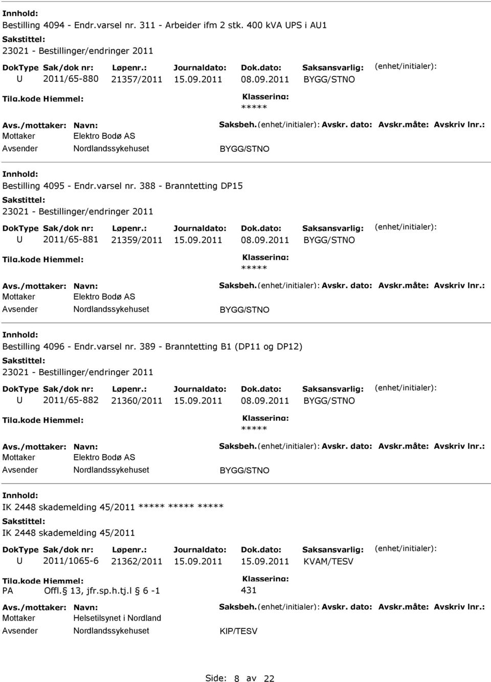 /mottaker: Navn: Saksbeh. Avskr. dato: Avskr.måte: Avskriv lnr.: K 2448 skademelding 45/2011 K 2448 skademelding 45/2011 2011/1065-6 21362/2011 KVAM/TESV Tilg.kode PA Hjemmel: Offl.