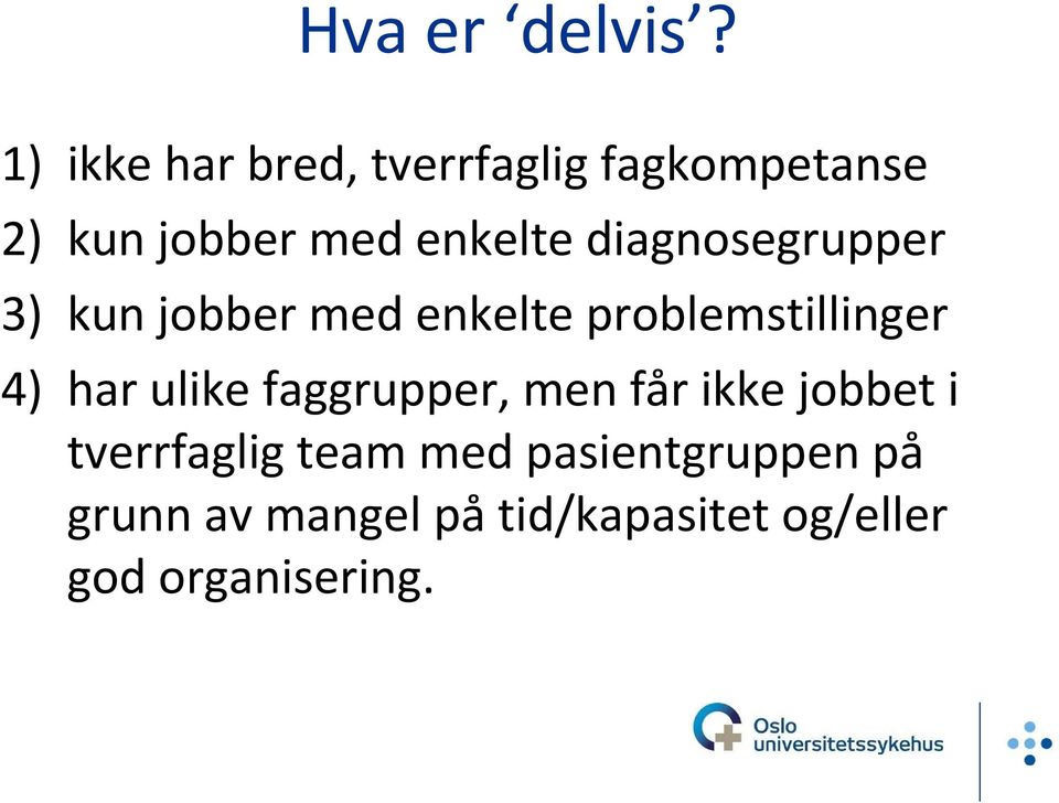 diagnosegrupper 3) kun jobber med enkelte problemstillinger 4) har ulike