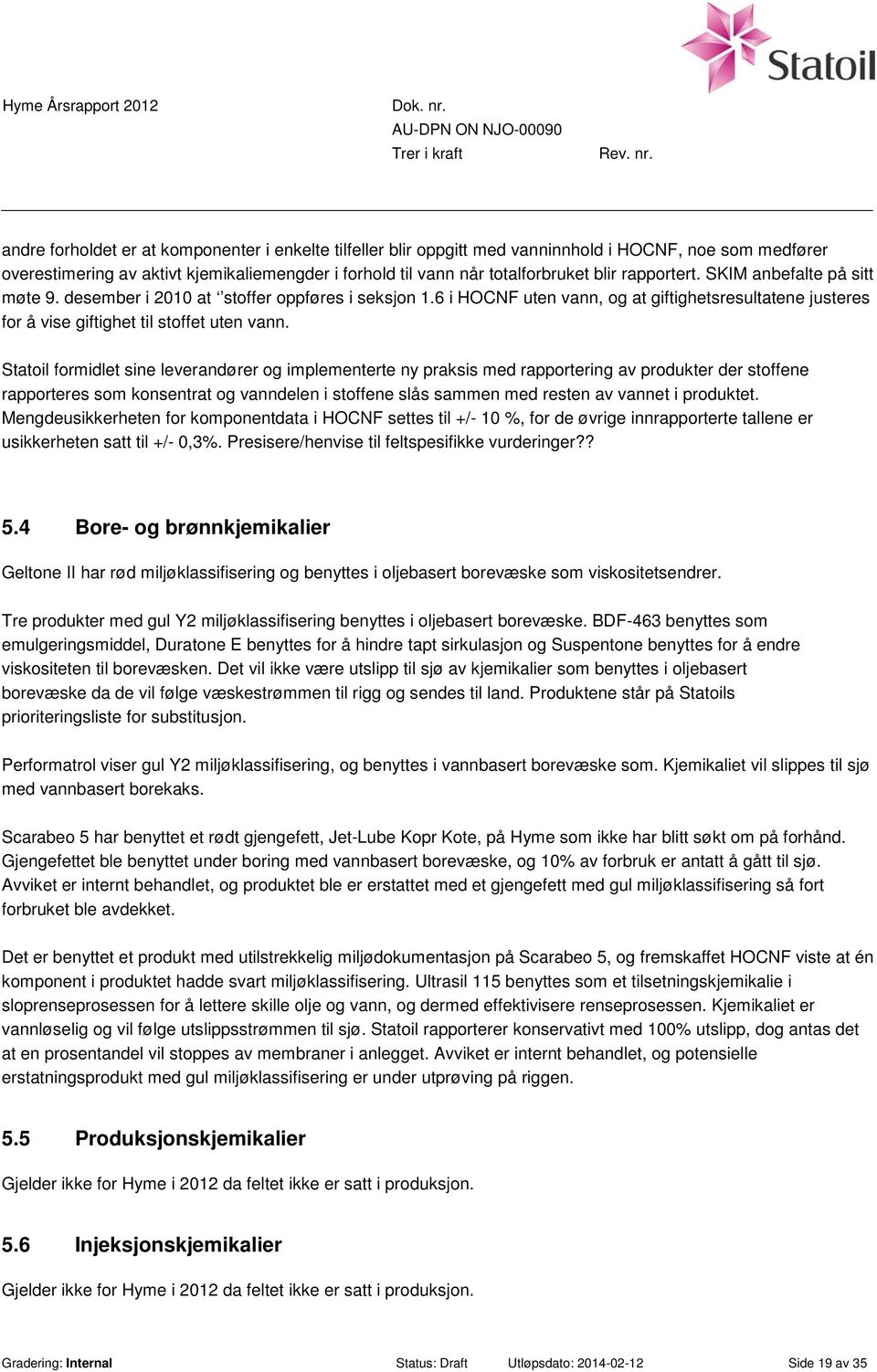 Statoil formidlet sine leverandører og implementerte ny praksis med rapportering av produkter der stoffene rapporteres som konsentrat og vanndelen i stoffene slås sammen med resten av vannet i