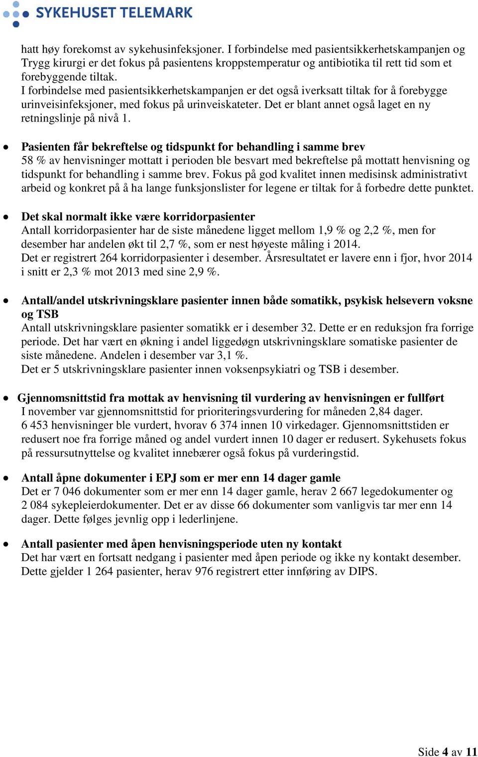 I forbindelse med pasientsikkerhetskampanjen er det også iverksatt tiltak for å forebygge urinveisinfeksjoner, med fokus på urinveiskateter.