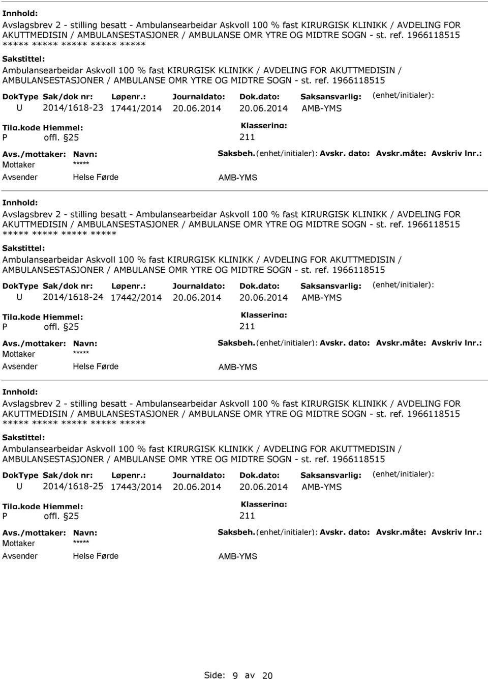 1966118515 2014/1618-23 17441/2014 AMB-YMS Avs./mottaker: Navn: Saksbeh. Avskr. dato: Avskr.måte: Avskriv lnr.