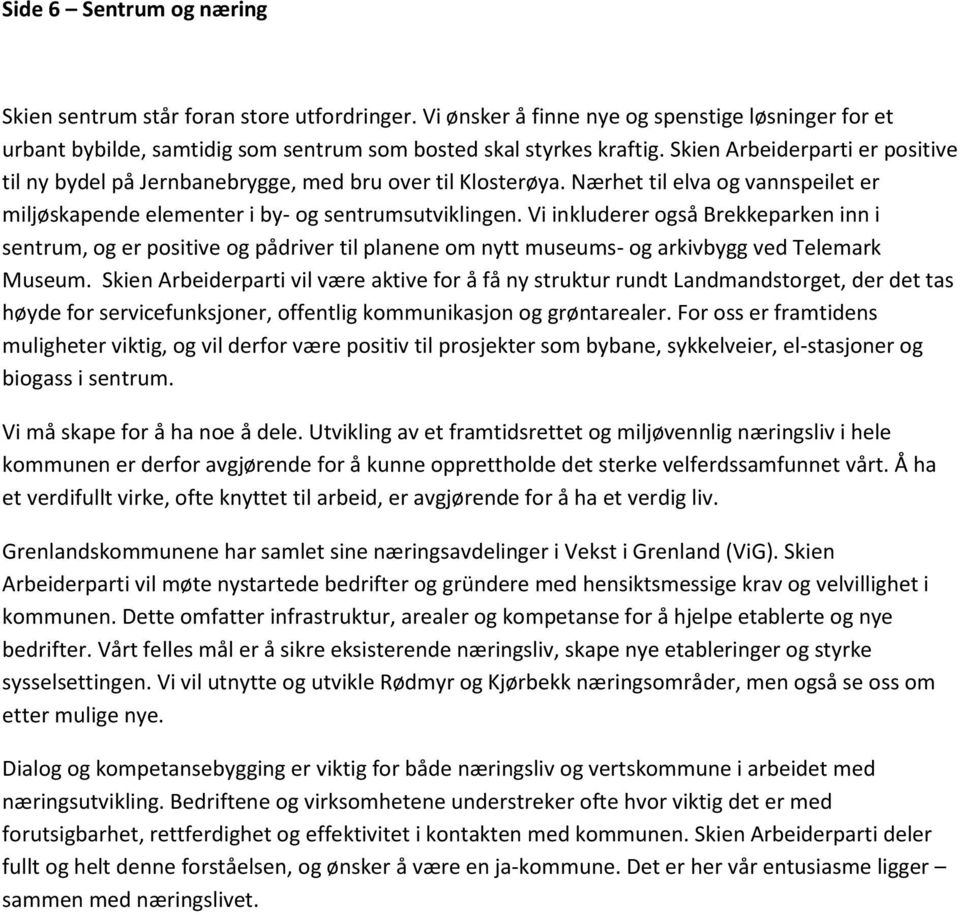 Vi inkluderer også Brekkeparken inn i sentrum, og er positive og pådriver til planene om nytt museums- og arkivbygg ved Telemark Museum.