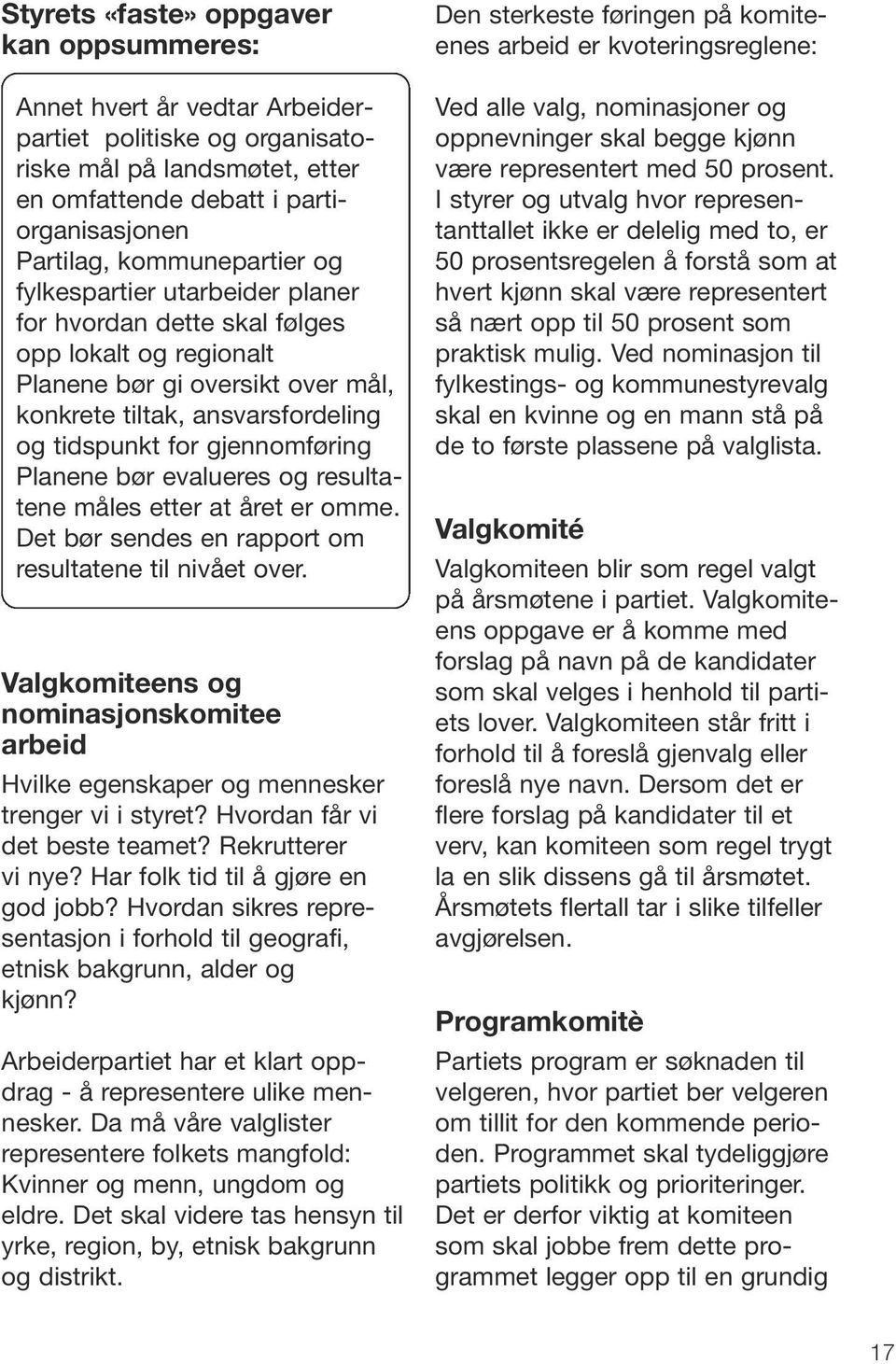 gjennomføring Planene bør evalueres og resultatene måles etter at året er omme. Det bør sendes en rapport om resultatene til nivået over.