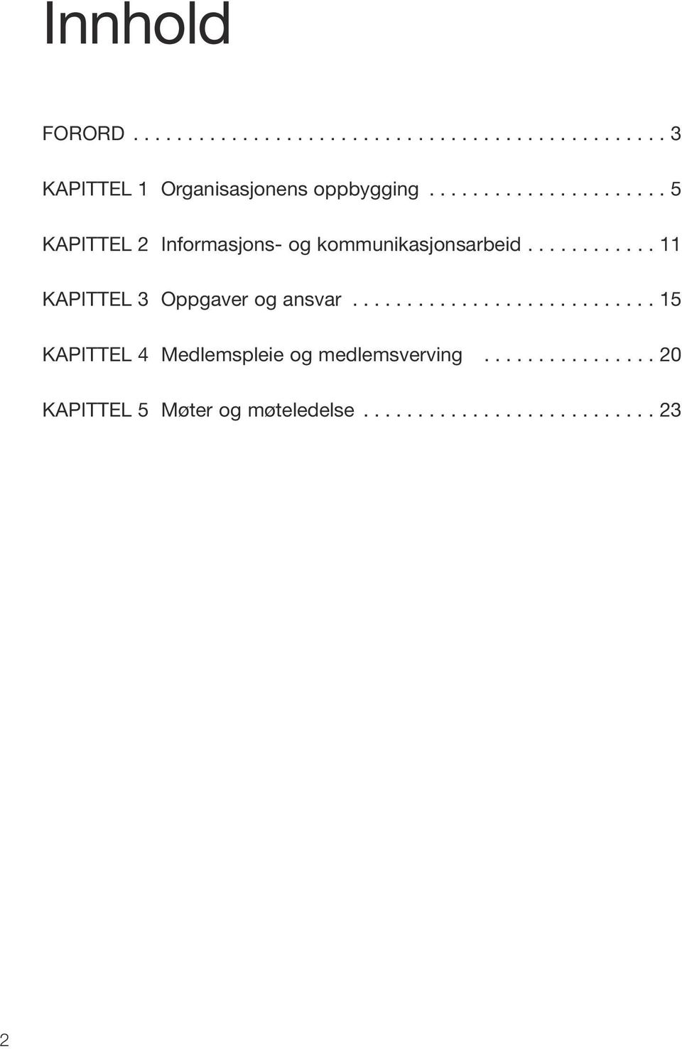 ........... 11 KAPITTEL 3 Oppgaver og ansvar............................ 15 KAPITTEL 4 Medlemspleie og medlemsverving.