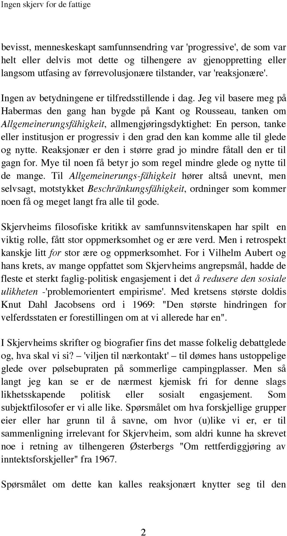 Jeg vil basere meg på Habermas den gang han bygde på Kant og Rousseau, tanken om Allgemeinerungsfähigkeit, allmengjøringsdyktighet: En person, tanke eller institusjon er progressiv i den grad den kan