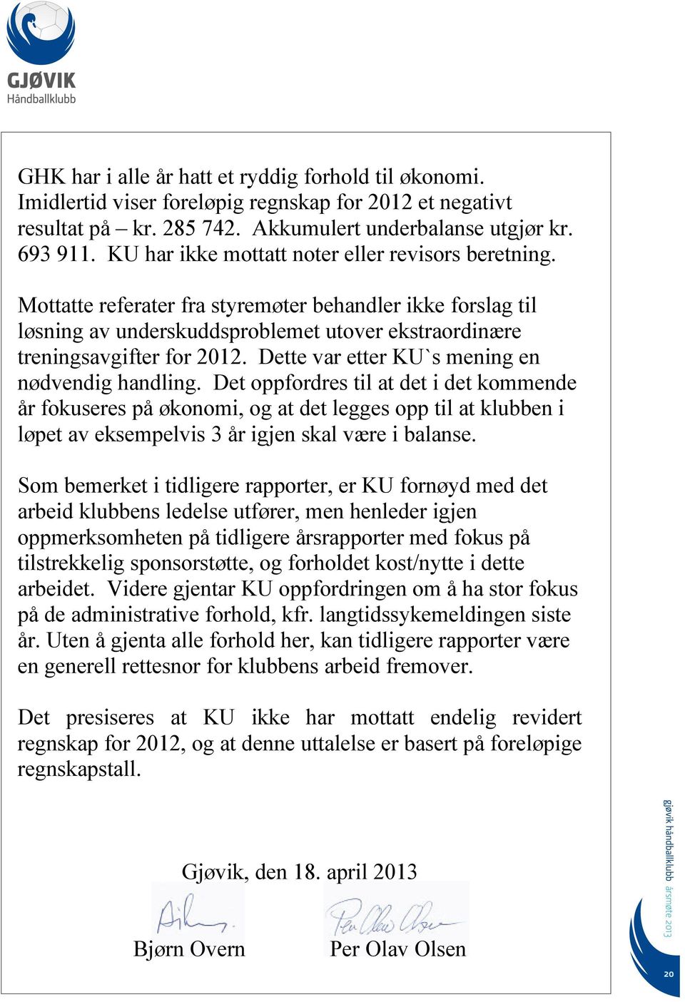 Dette var etter KU`s mening en nødvendig handling.