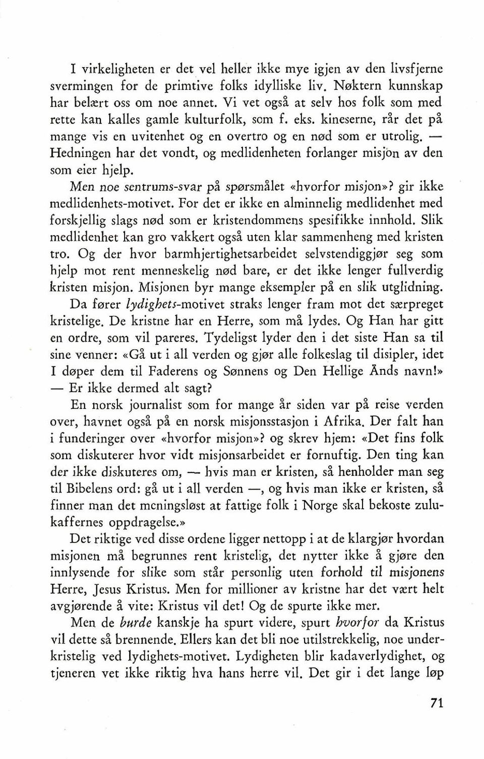 - Hedningen har det vondt, og medlidenheten forlanger misjon av den som eier hjelp. Men noe sentrums-war pi sparsmilet nhvorfor misjon,,? gir ikke medlidenhets-motivet.