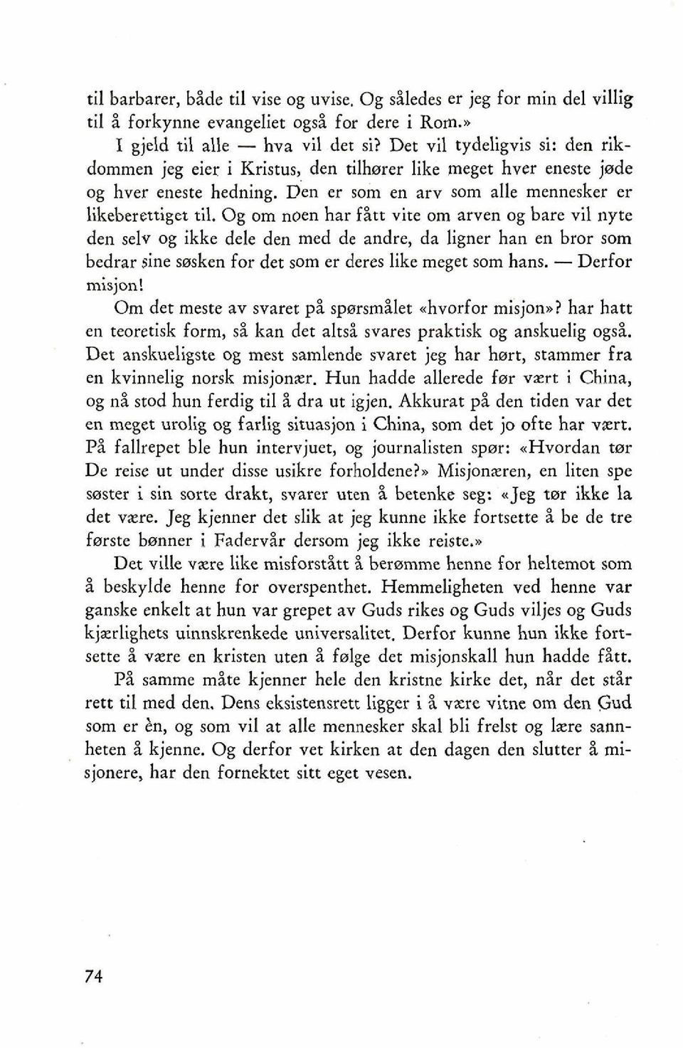 Og om noen har fitt vite om amen og bare vil nyte den selv og ikke dele den med de andre, da ligner han en bror som bedrar sine snsken for det som er deres like meget som hans. - Derfor misjon!