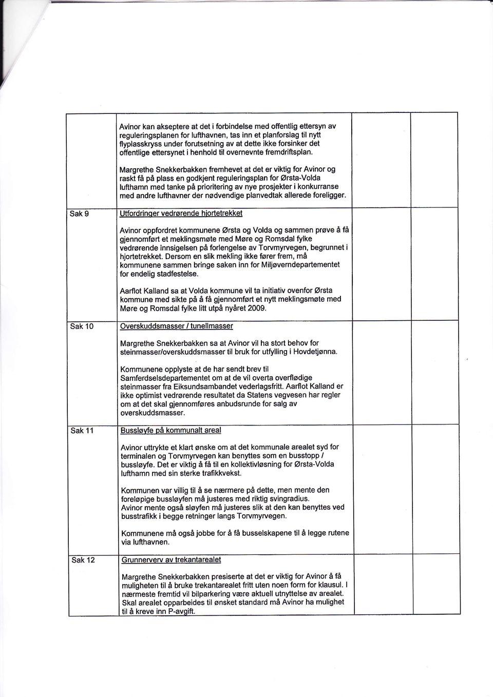 Margrethe Snekkerbakken fremhevet at det er viktig for Avinor og raskt få på plass en godkjent reguleringsplan for Ørsta-Volda lufthamn med tanke på prioritering av nye prosjekter i konkurranse med