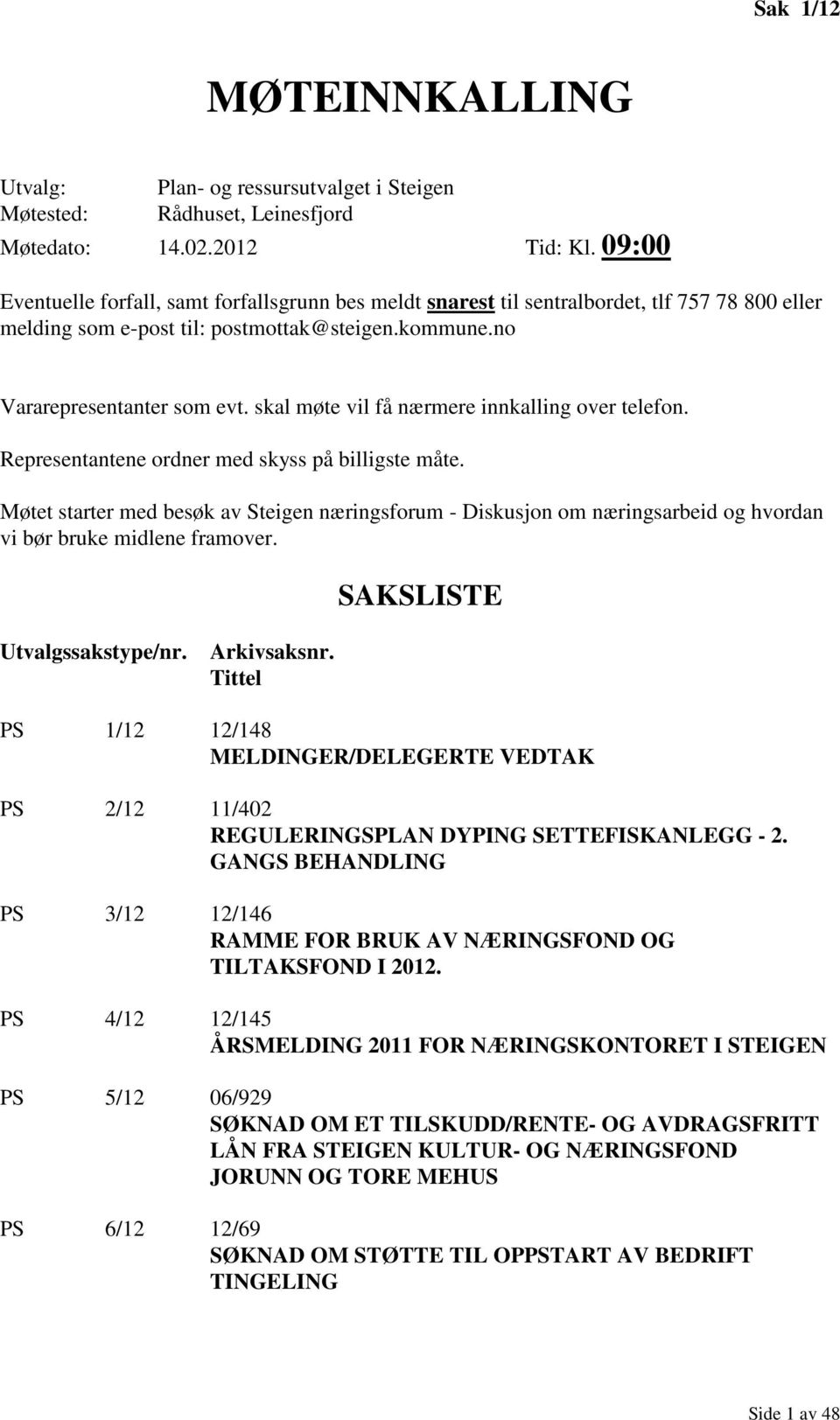 skal møte vil få nærmere innkalling over telefon. Representantene ordner med skyss på billigste måte.