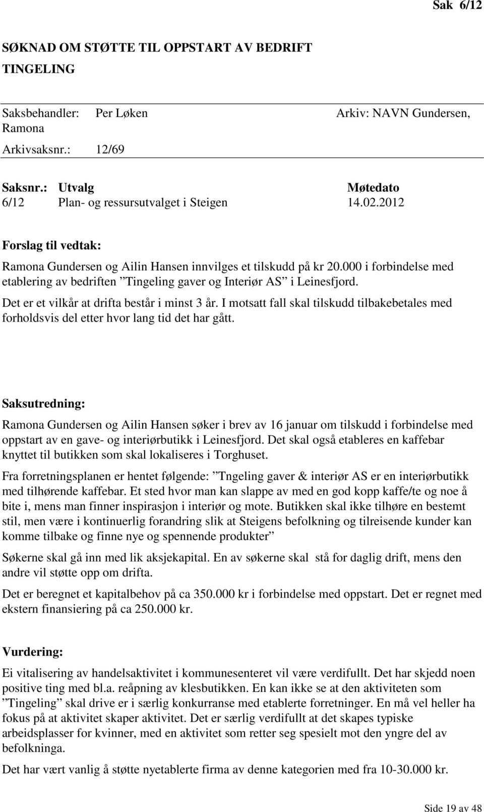 000 i forbindelse med etablering av bedriften Tingeling gaver og Interiør AS i Leinesfjord. Det er et vilkår at drifta består i minst 3 år.