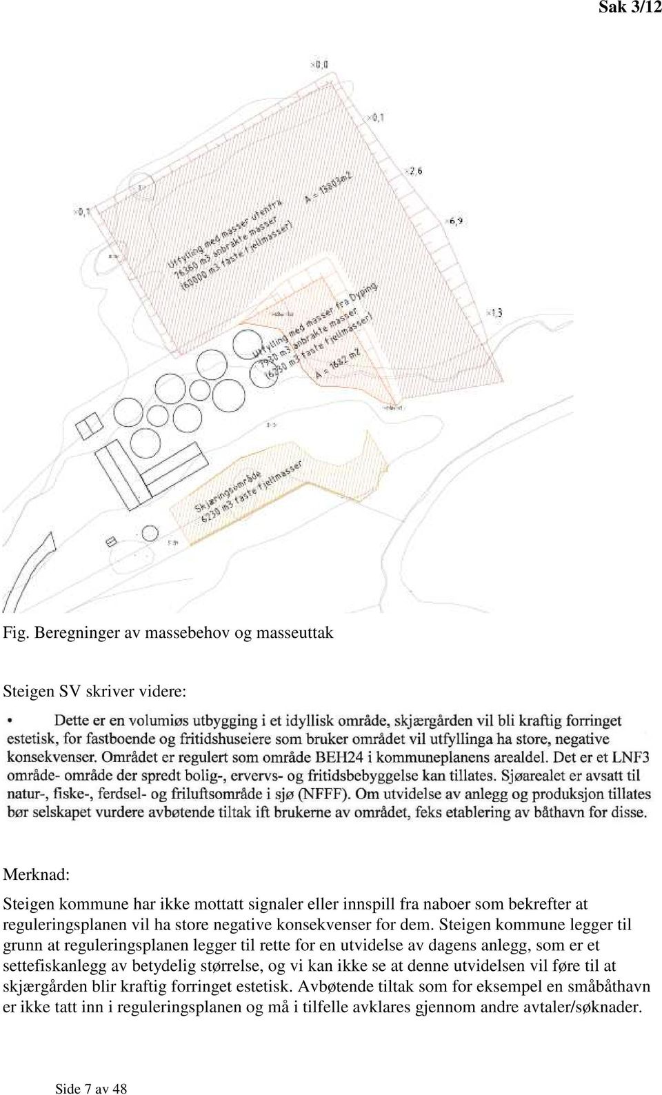 reguleringsplanen vil ha store negative konsekvenser for dem.