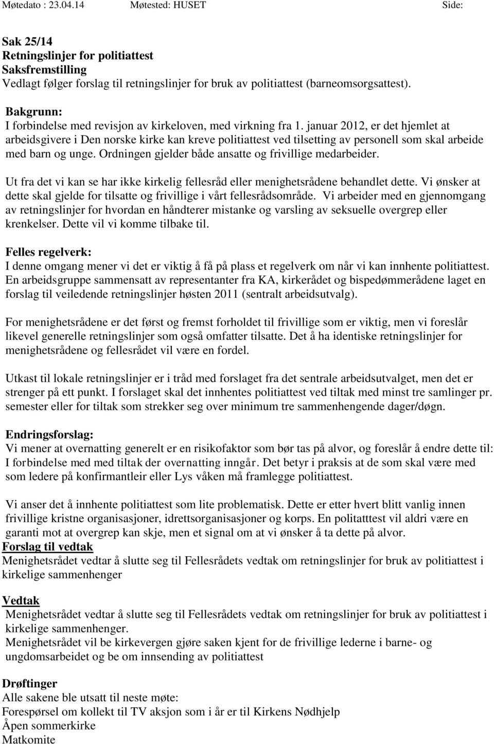 januar 2012, er det hjemlet at arbeidsgivere i Den norske kirke kan kreve politiattest ved tilsetting av personell som skal arbeide med barn og unge.