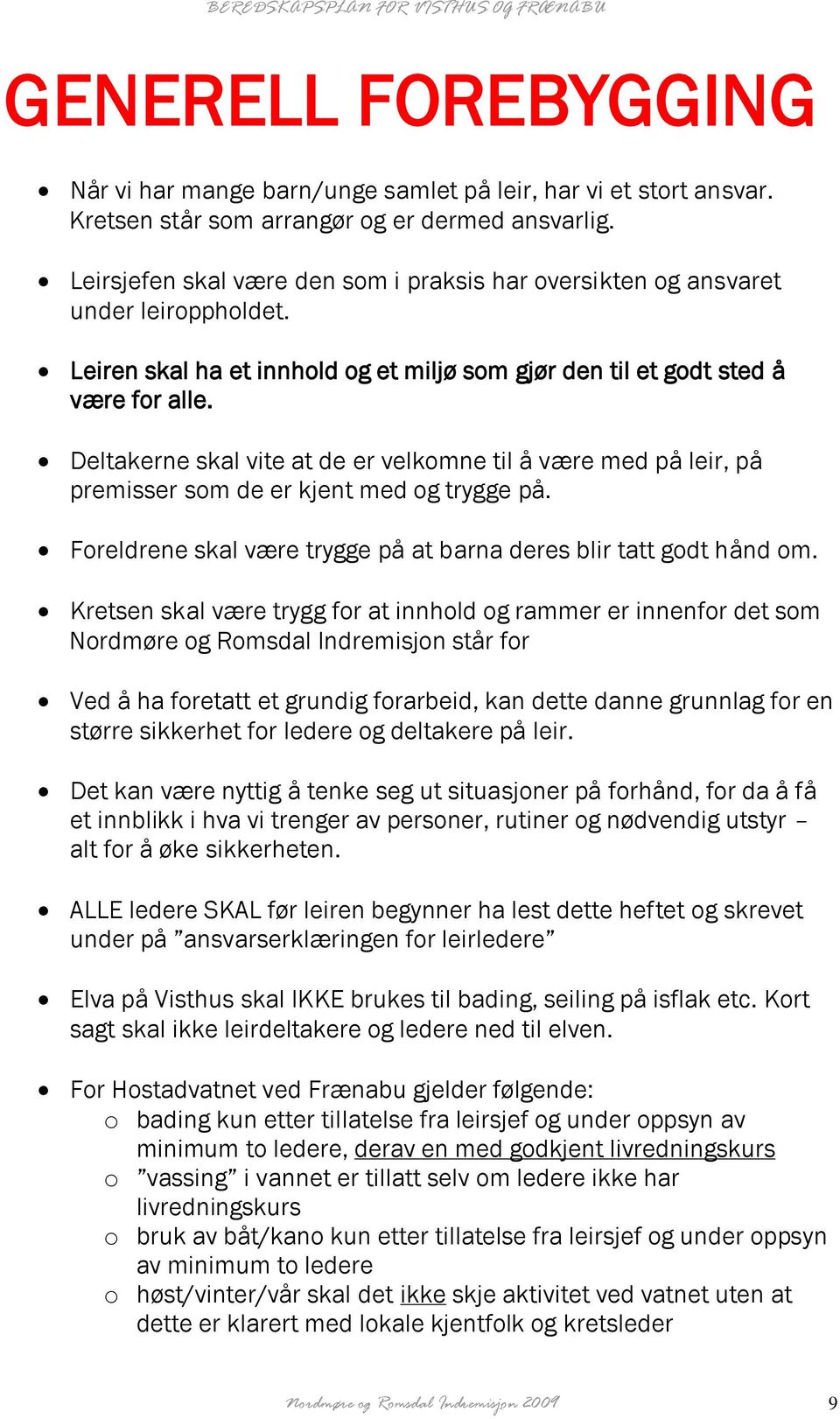 Deltakerne skal vite at de er velkomne til å være med på leir, på premisser som de er kjent med og trygge på. Foreldrene skal være trygge på at barna deres blir tatt godt hånd om.