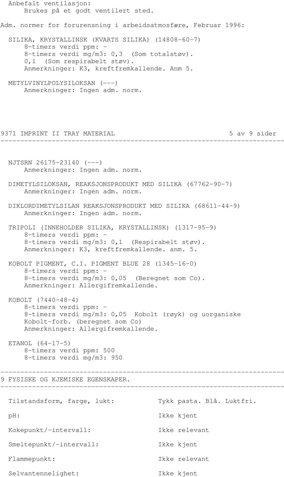 Anmerkninger: K3, kreftfremkallende. Anm 5.