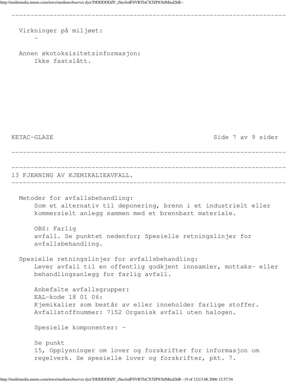 Metoder for avfallsbehandling: Som et alternativ til deponering, brenn i et industrielt eller kommersielt anlegg sammen med et brennbart materiale. OBS: Farlig avfall.